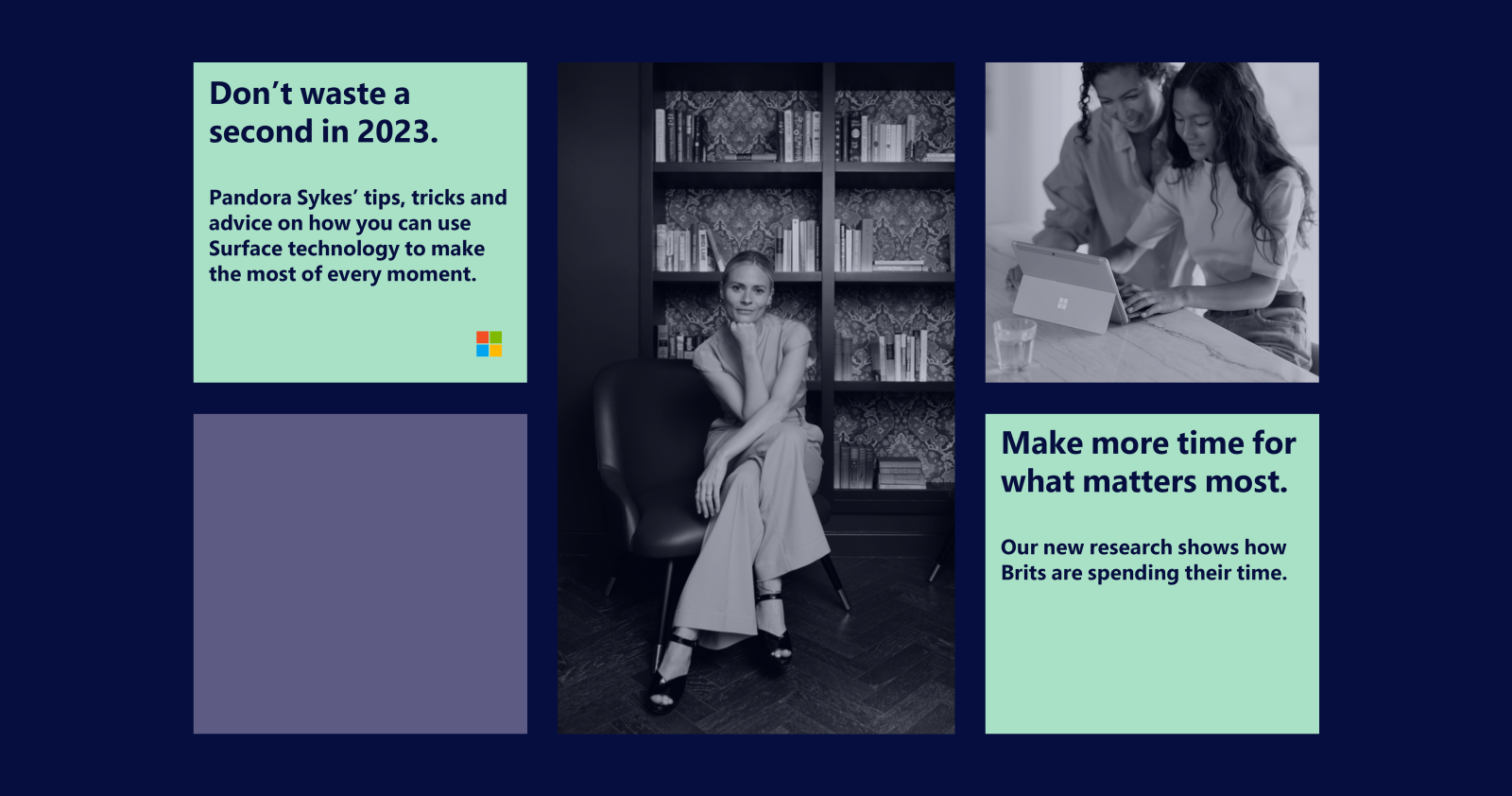 An image with five boxes with various information in each. Clockwise from the top left hand corner, the first box has the text "Don't waste a second in 2023". The second box is a full length rectangle, featuring Pandora Sykes who is sitting down in front of a bookcase with her chin resting on her hand. The box in the top right corner features two women looking at a Surface device. The box in the bottom right hand corner has blue text on a green background - the text says "Make more time for what matters most". The final box is in the bottom left hand corner and is a solid mauve colour.