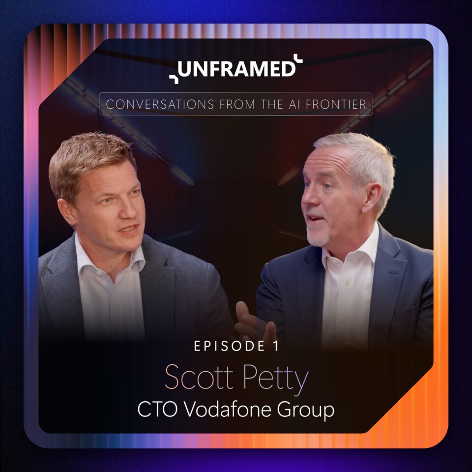Promo graphic for UNFRAMED: Conversations with changemakers at the frontier of AI, featuring Darren Hardman, CEO, Microsoft UK & Ireland, and Scott Petty, CTO, Vodafone.